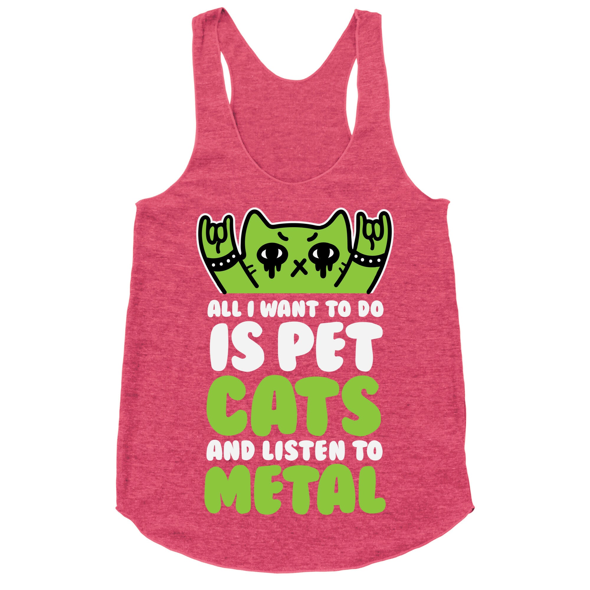 All I Want To Do Is Pet Cats And Listen To Metal Racerback Tank